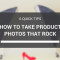 how to take product photos that rock