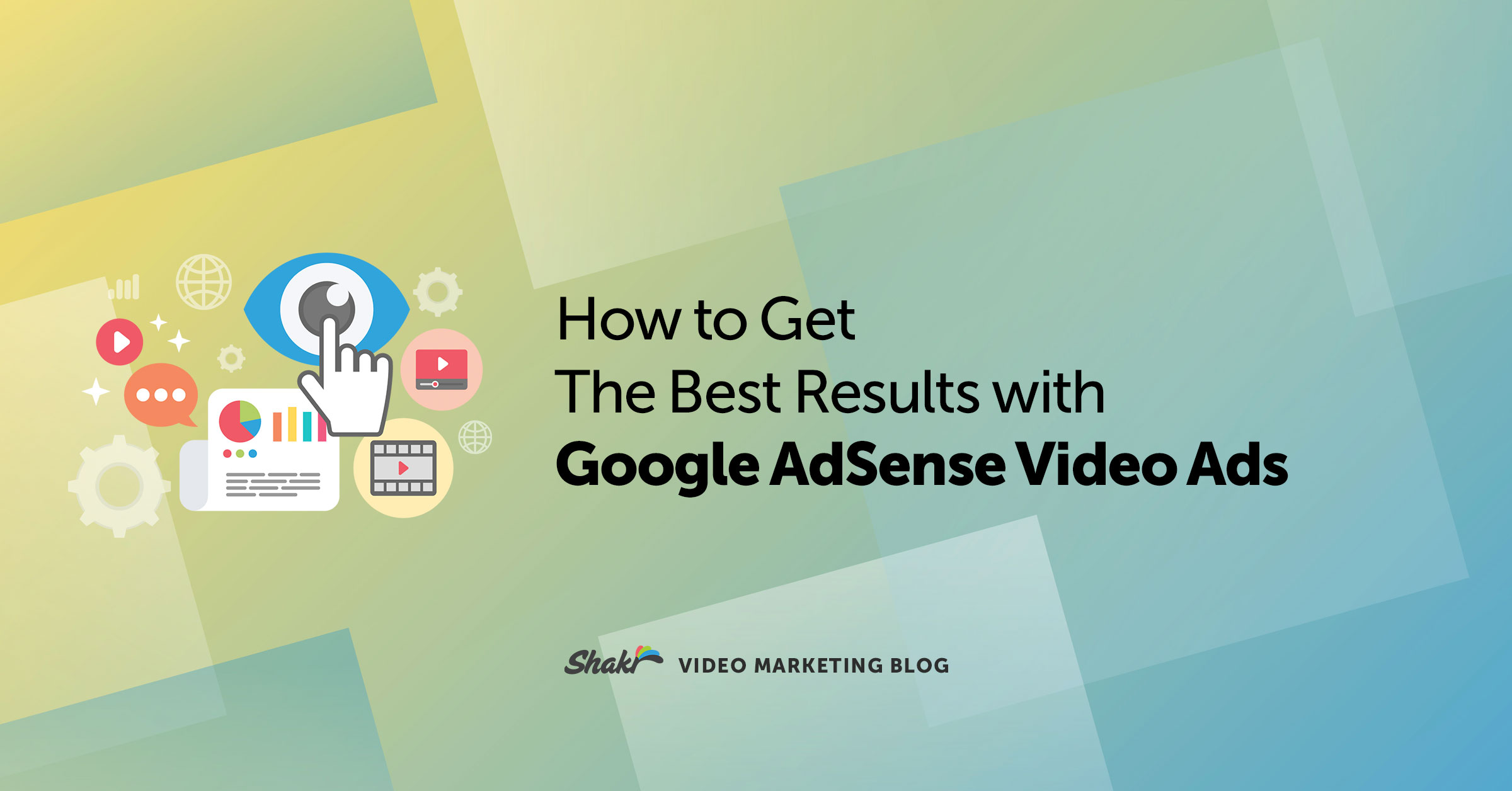 How to Get The Best Results with Google AdSense Video Ads Shakr Video Marketing Blog